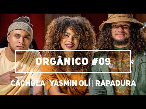 Orgânico #9 - Rapadura | Cachola | Yasmin Olí - Dia de Luz [ Prod. Leo Casa 1 ]