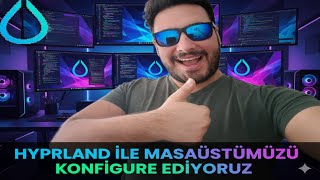 MASAÜSTÜMÜZÜ HYPRLAND İLE KİŞİSELLEŞTİRİYORUZ HYPRLAND TEMEL MANTIK NEDİR HYPRLA