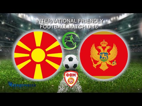 MACEDONIA under 16 - MONTENEGRO under 16 (FRIENDLY MATCH)