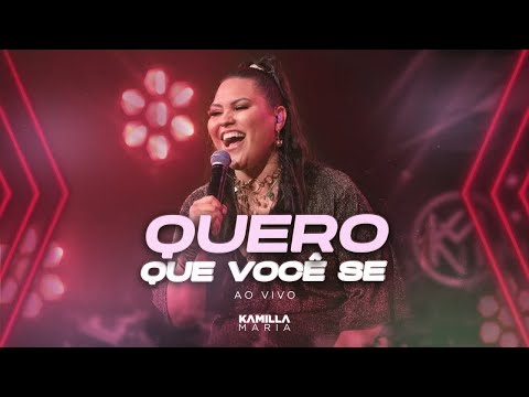 Quero Que Você Se - Kamilla Maria