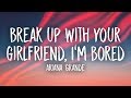 Ariana Grande Break Up With Your Girlfriend I M Bored Lyrics