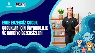 Evde Egzersiz | Çocuklar için Dayanıklılık ve Kardiyo Egzersizleri