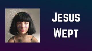 Sia - Jesus Wept (Lyrics)
