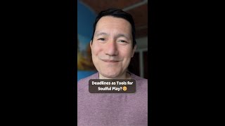 Deadlines as Tools for Soulful Play 😊