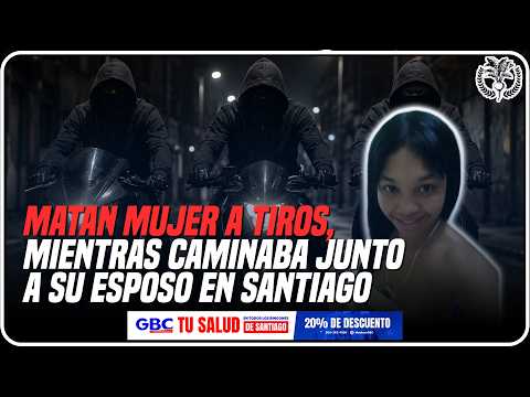 Matan mujer a tiros, mientras caminaba junto a su esposo en Santiago