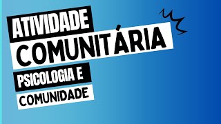 O que é a Atividade Comunitária para a Psicologia e Comunidade?