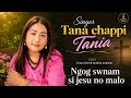 Ngog Swnam Si Jesu No Malo Nyishi Christian Gospel Song Singer Tana Chappi Tania