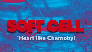 Soft Cell - Heart Like Chernobyl (Lyric Video)