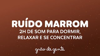 2 HORAS DE RUÍDO MARROM (BROWN NOISE) 🤎