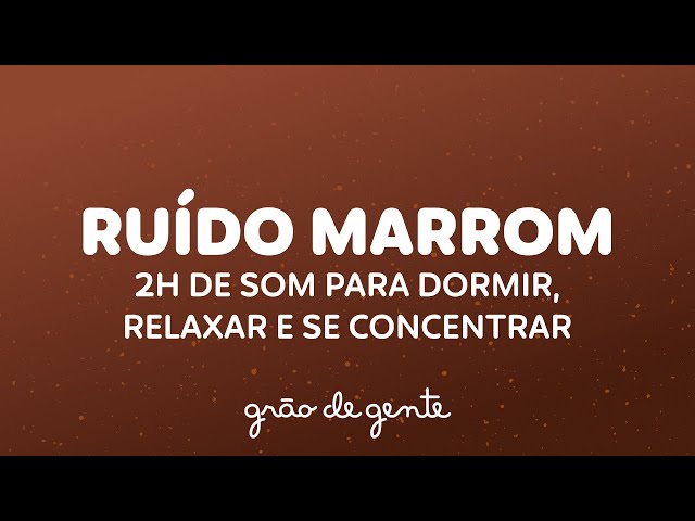 2 HORAS DE RUÍDO MARROM (BROWN NOISE) 🤎