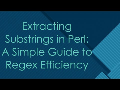 Extracting Substrings in Perl: A Simple Guide to Regex Efficiency