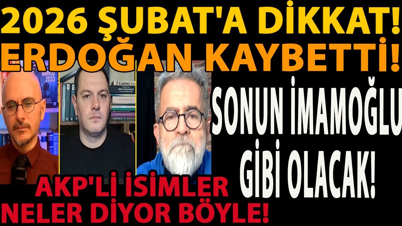 2026 ŞUBAT'A DİKKAT! ERDOĞAN KAYBETTİ! SONUN İMAMOĞLU GİBİ OLACAK! AKP'Lİ İSİMLER NELER DİYOR BÖYLE!