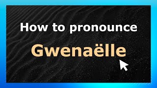 How to pronounce Gwenaëlle