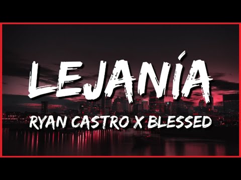 Ryan Castro X Blessed | 🥀 LEJANÍA 💔 (Letra/Lyrics)