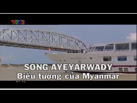 Mianmar - Sông Ayeyarwady, biểu tượng của Mianmar || Khám Phá Thế Giới