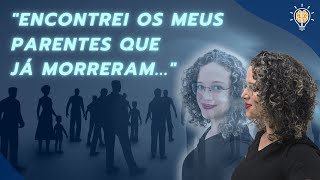 Encontrei com Familiares que Já Morreram e Não me Assustei