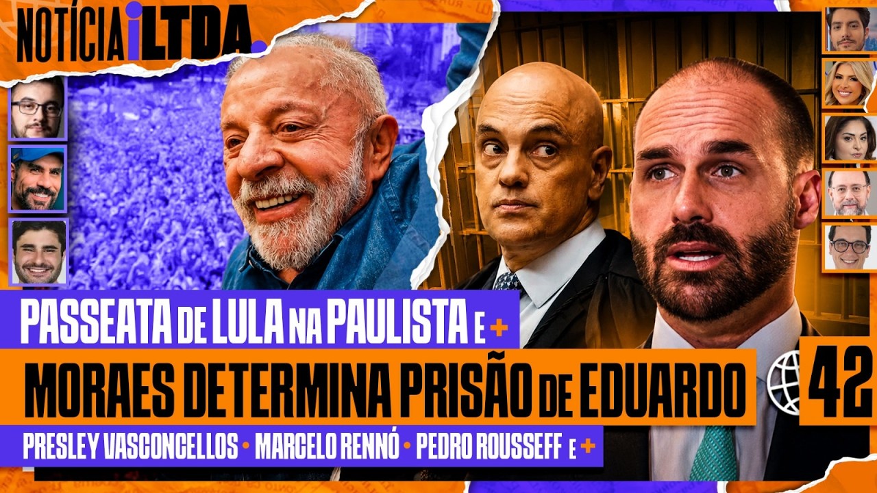 ATO PRÓ LULA NA PAULISTA + PRISÃO DE EDUARDO + REUNIÃO SECRETA DE MORAES - Notícia iLtda. #042