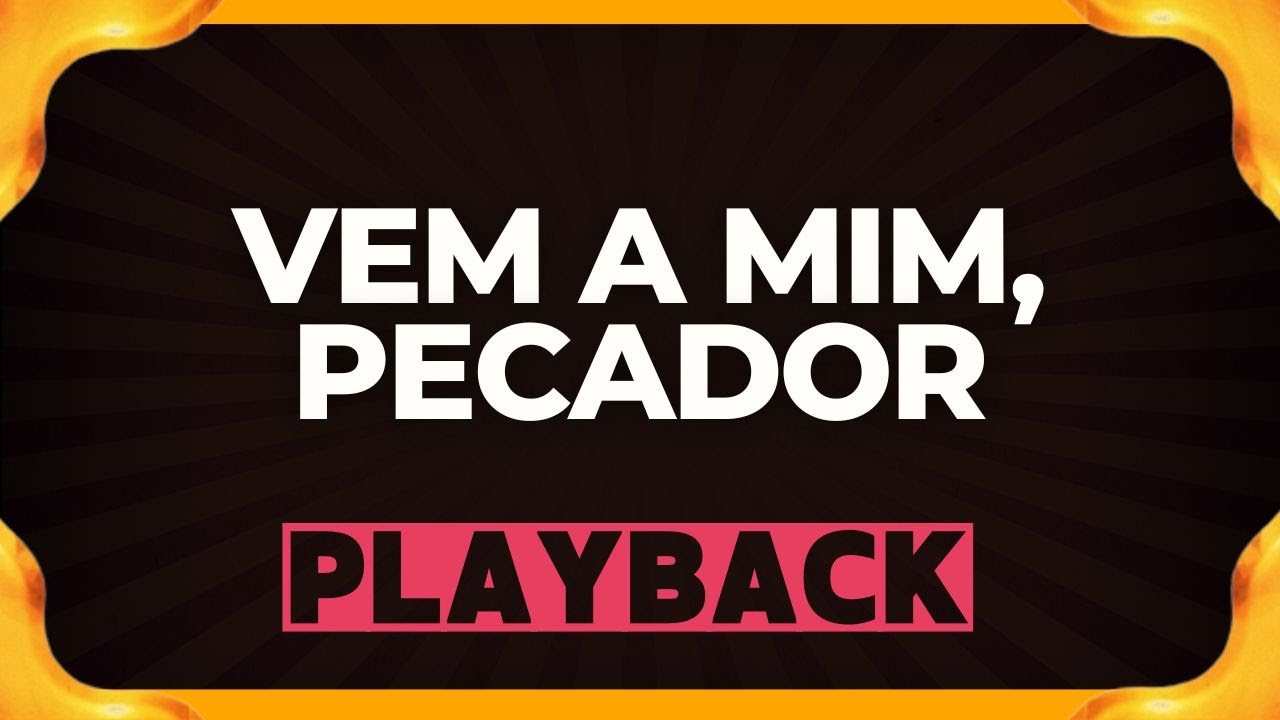 VEM A MIM, PECADOR playback