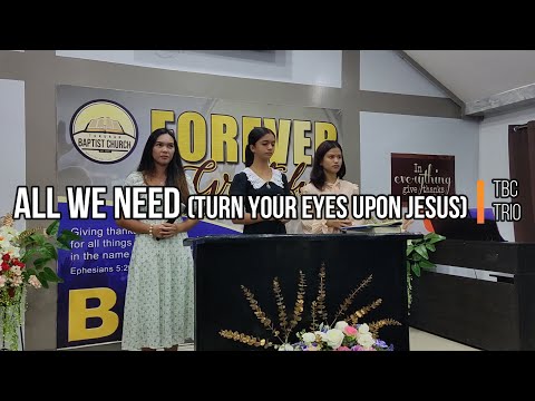 ALL WE NEED (TURN YOUR EYES UPON JESUS) | Special Number | TBC Trio