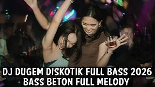 Download lagu DJ DUGEM DISKOTIK FULL BASS 2026 ( BASS BETON FULL MELODY )  mp3