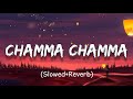 Chamma Chamma | (Slowed+Reverb)