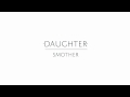 Daughter - "Smother" 