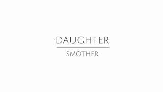 Daughter - &quot;Smother&quot;