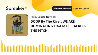 DOOP By The River: WE ARE DOMINATING LIGA MX FT. ACROSS THE PITCH