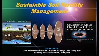 Sustainable Soil Fertility Management- Dr. P. C. Patel