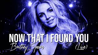 Britney Spears - Now That I Found You (Live Concept)