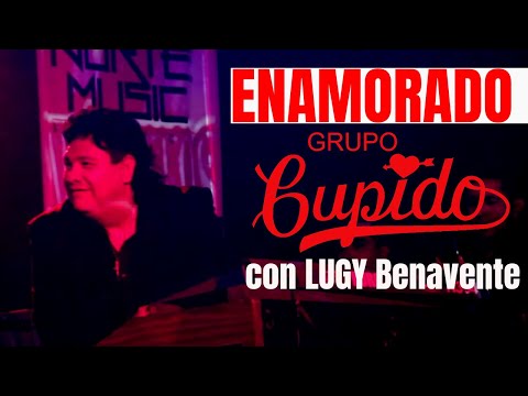 Enamorado - Grupo Cupido - con Jose Luis Benavente LUGY - EN VIVO