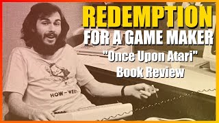 Redemption For a Game Maker:  "Once Upon Atari" Book Review.