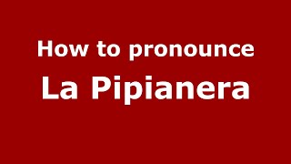 How to pronounce La Pipianera