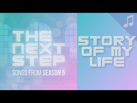 ♪ "Story of My Life" ♪ - Songs from The Next Step