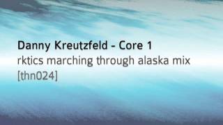 Danny Kreutzfeld - Core 1 (rktics marching through alaska mix)