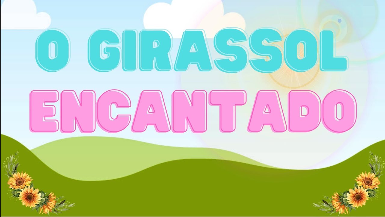 O Girassol Encantado 🌻 🌻 🌻
