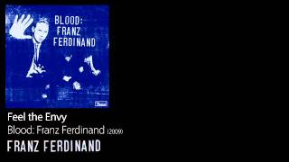 Feel the Envy - Blood: Franz Ferdinand [2009] - Franz Ferdinand