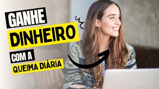 Como ganhar dinheiro com queima diaria! Como fazer dinheiro com a Queima Diária!