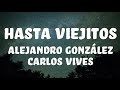 Alejandro González – Hasta Viejitos Letra ft. Carlos Vives

 LETRA (LYRIC)