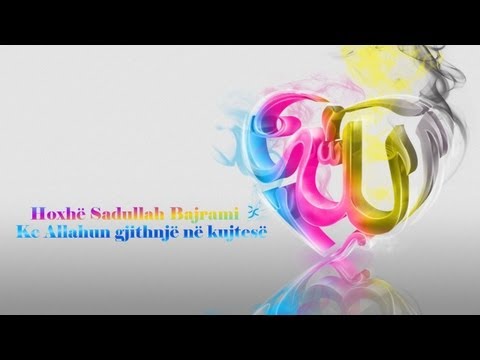 Ke Allahun gjithnjë në kujtesë - Hoxhë Sadullah Bajrami