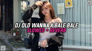 Download lagu DJ OLD WANNA X BALE BALE VIRAL TIK TOK [SLOWED   REVERB] mp3