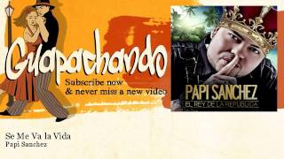 Papi Sanchez - Se Me Va la Vida