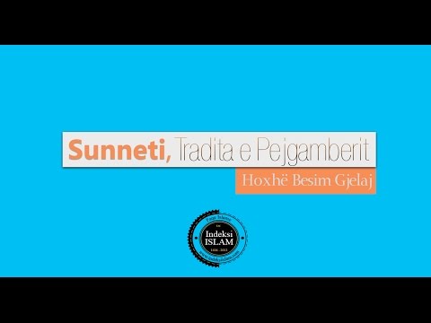 Sunneti, Tradita e Pejgamberit {Hytbe}  - Hoxhë Besim Gjelaj