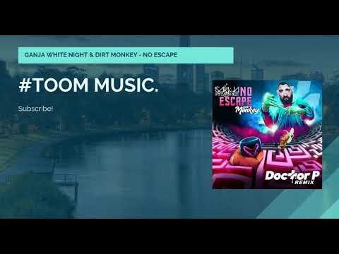 ❖GANJA WHITE NIGHT & DIRT MONKEY - NO ESCAPE (Doctor P Remix) #TOOMMUSIC.