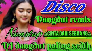 Download lagu DJ DANGDUT REMIX TERBARU NON-STOP - CINTA DARI SEBRANG - DISCO DANGDUT REMIX ELECTONE FULL BASS  mp3
