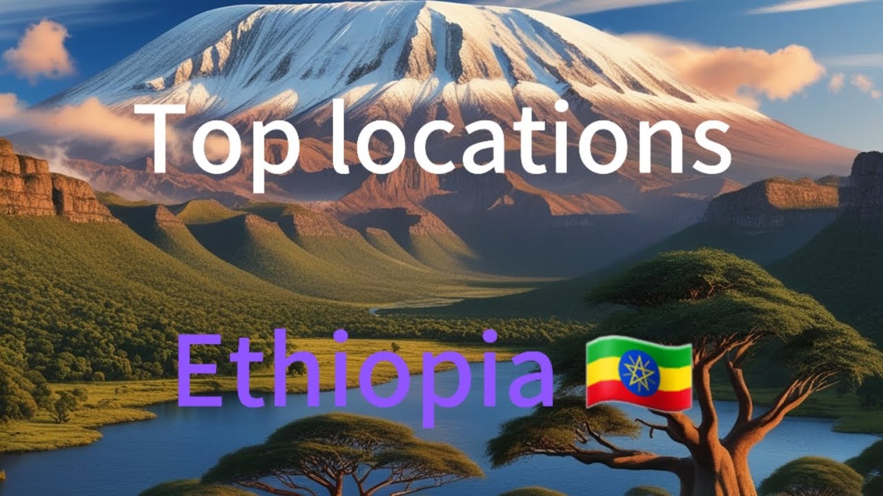 Ethiopia's 🇪🇹 top locations to visit