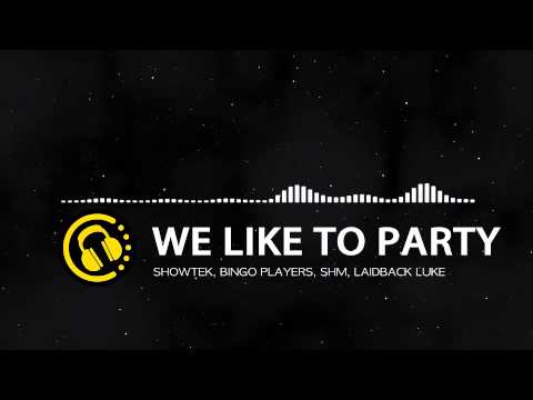 [House] We Like To Party - Showtek, Bingo Players, SHM, LaidBack Luke