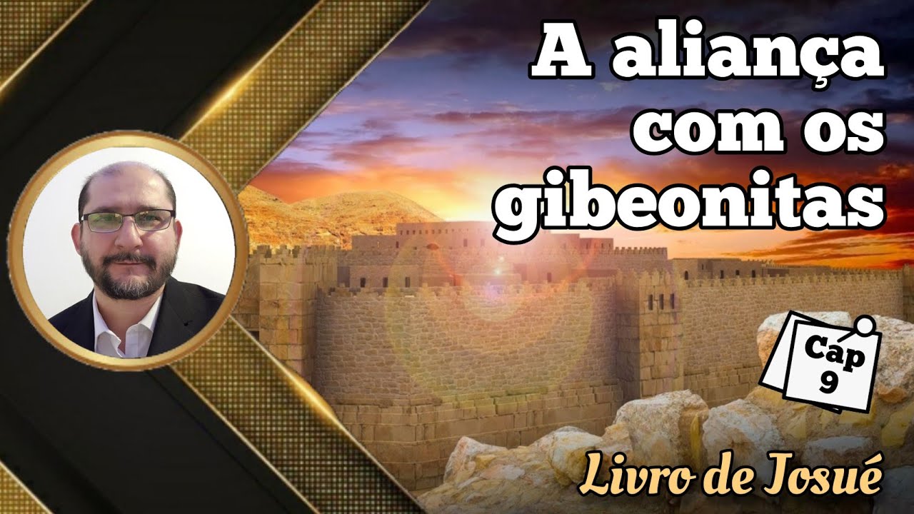 A aliança com os gibeonitas - Cap 9 - Livro de Josué