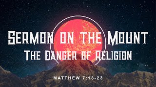 Sermon on the Mount - Week 9 The Danger of Religion