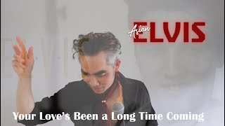Your Love&#39;s Been a Long Time Coming Elvis Presley Cover by Asian Elvis